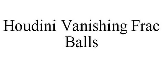 HOUDINI VANISHING FRAC BALLS