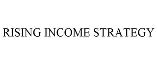 RISING INCOME STRATEGY