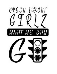 GREEN LGHT GIRLZ WHAT WE SAY G