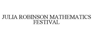 JULIA ROBINSON MATHEMATICS FESTIVAL