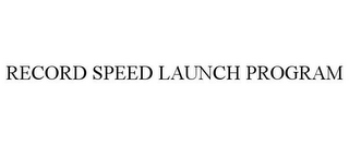 RECORD SPEED LAUNCH PROGRAM