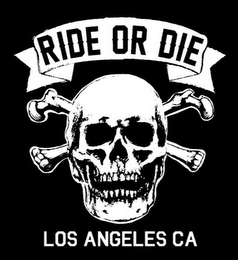 RIDE OR DIE LOS ANGELES CA