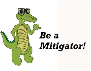 BE A MITIGATOR!