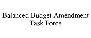 BALANCED BUDGET AMENDMENT TASK FORCE