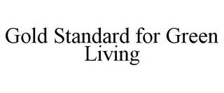 GOLD STANDARD FOR GREEN LIVING