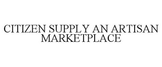 CITIZEN SUPPLY AN ARTISAN MARKETPLACE