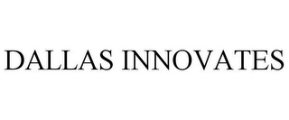 DALLAS INNOVATES