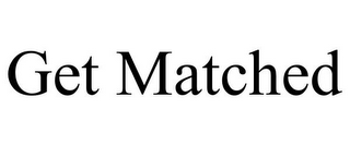 GET MATCHED