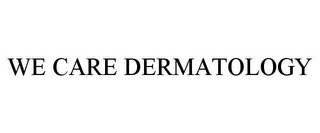 WE CARE DERMATOLOGY