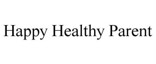 HAPPY HEALTHY PARENT