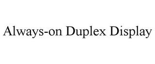 ALWAYS-ON DUPLEX DISPLAY