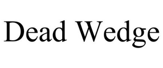 DEAD WEDGE