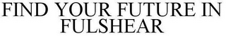 FIND YOUR FUTURE IN FULSHEAR