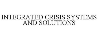 INTEGRATED CRISIS SYSTEMS AND SOLUTIONS