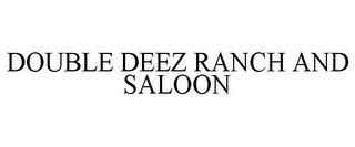 DOUBLE DEEZ RANCH AND SALOON