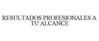 RESULTADOS PROFESIONALES A TU ALCANCE