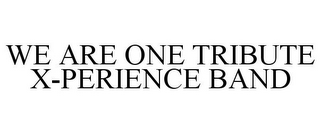 WE ARE ONE TRIBUTE X-PERIENCE BAND