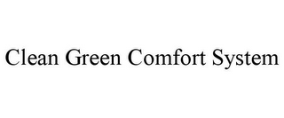 CLEAN GREEN COMFORT SYSTEM