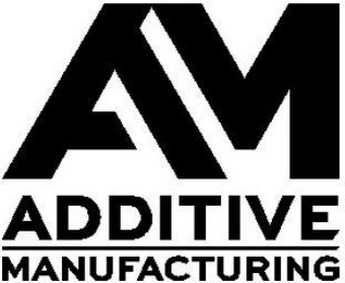 AM ADDITIVE MANUFACTURING