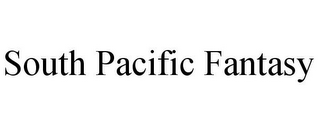 SOUTH PACIFIC FANTASY