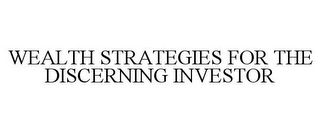 WEALTH STRATEGIES FOR THE DISCERNING INVESTOR