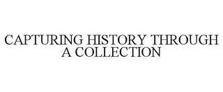 CAPTURING HISTORY THROUGH A COLLECTION