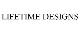 LIFETIME DESIGNS