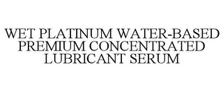 WET PLATINUM WATER-BASED PREMIUM CONCENTRATED LUBRICANT SERUM