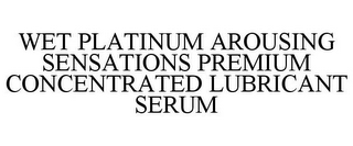 WET PLATINUM AROUSING SENSATIONS PREMIUM CONCENTRATED LUBRICANT SERUM