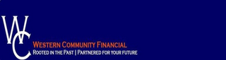 WC WESTERN COMMUNITY FINANCIAL ROOTED IN THE PAST | PARTNERED FOR YOUR FUTURE