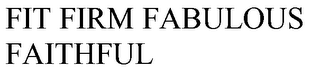 FIT FIRM FABULOUS FAITHFUL