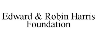 EDWARD & ROBIN HARRIS FOUNDATION