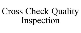 CROSS CHECK QUALITY INSPECTION