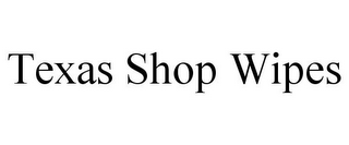 TEXAS SHOP WIPES
