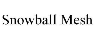 SNOWBALL MESH