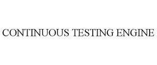 CONTINUOUS TESTING ENGINE