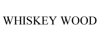 WHISKEY WOOD