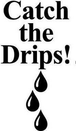 CATCH THE DRIPS!