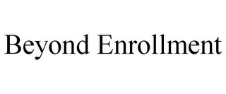 BEYOND ENROLLMENT