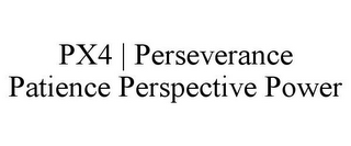 PX4 | PERSEVERANCE PATIENCE PERSPECTIVE POWER