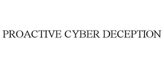 PROACTIVE CYBER DECEPTION