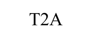 T2A