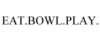 EAT.BOWL.PLAY.