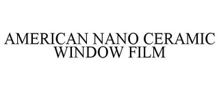 AMERICAN NANO CERAMIC WINDOW FILM