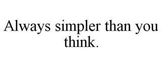 ALWAYS SIMPLER THAN YOU THINK.