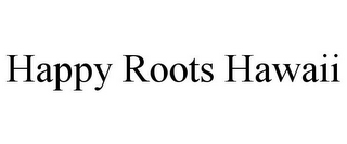 HAPPY ROOTS HAWAII