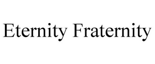 ETERNITY FRATERNITY