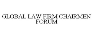 GLOBAL LAW FIRM CHAIRMEN FORUM