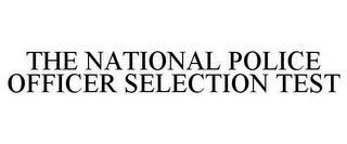 THE NATIONAL POLICE OFFICER SELECTION TEST