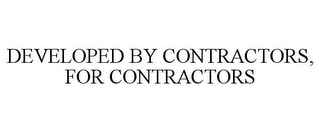 DEVELOPED BY CONTRACTORS, FOR CONTRACTORS